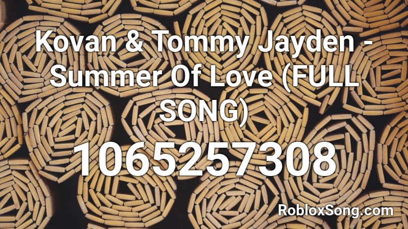 Kovan & Tommy Jayden - Summer Of Love (FULL SONG) Roblox ID
