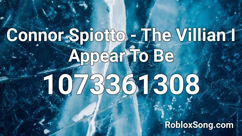 Connor Spiotto - The Villian I Appear To Be Roblox ID
