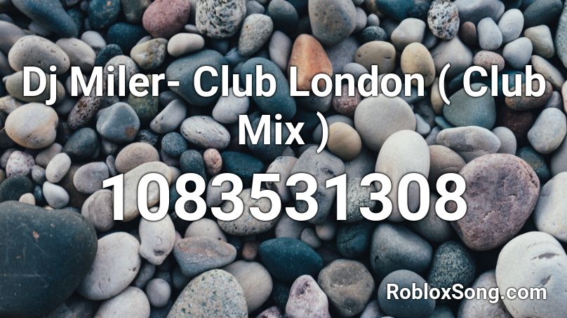 Dj Miler- Club London ( Club Mix ) Roblox ID