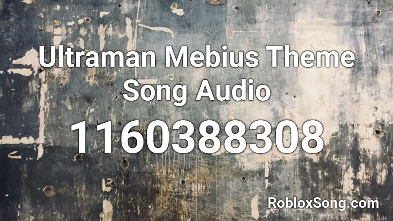 Ultraman Mebius Theme Song Audio Roblox ID