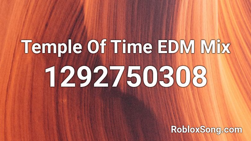Temple Of Time EDM Mix Roblox ID