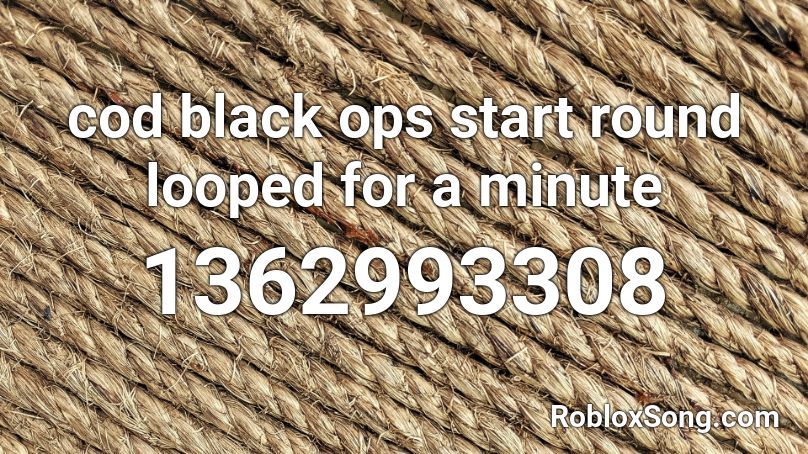 cod black ops start round looped for a minute Roblox ID