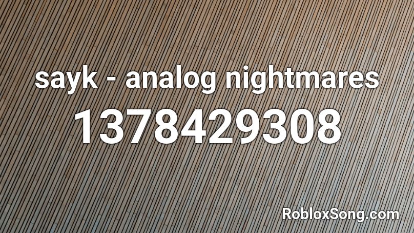 sayk - analog nightmares Roblox ID