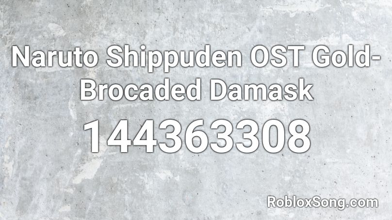 Naruto Shippuden OST  Gold-Brocaded Damask  Roblox ID