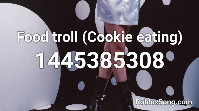 Food troll (Cookie eating) Roblox ID