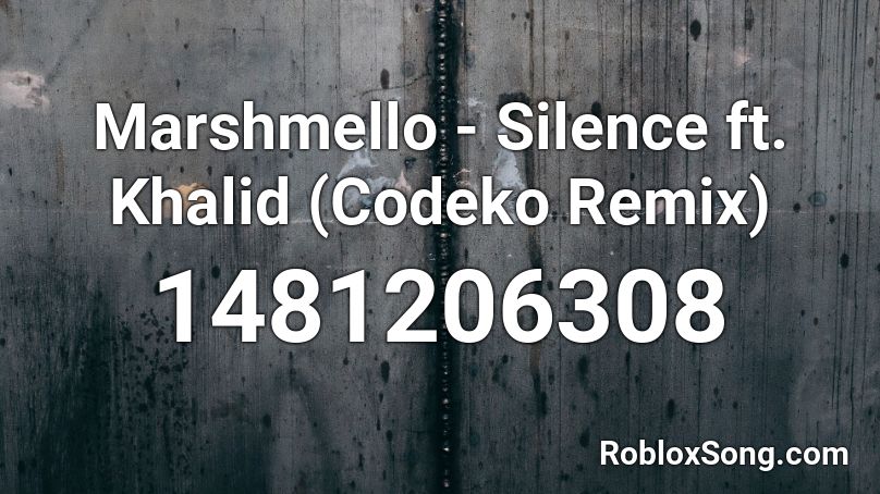 Marshmello Silence Ft Khalid Codeko Remix Roblox Id Roblox Music Codes - roblox silence song