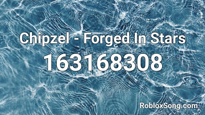 Chipzel - Forged In Stars Roblox ID