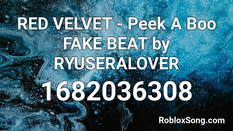 RED VELVET - Peek A Boo FAKE BEAT by RYUSERALOVER Roblox ID