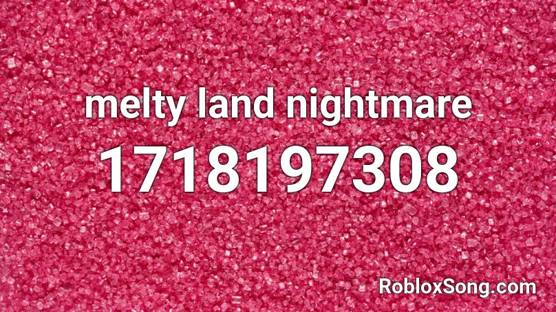 melty land nightmare Roblox ID