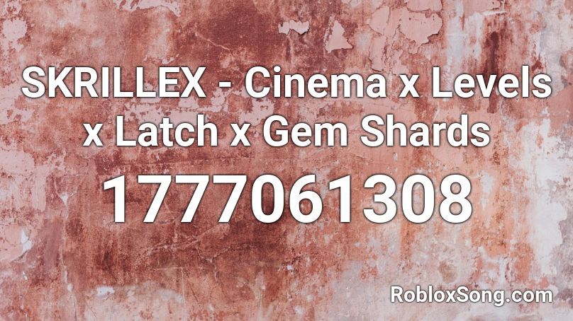 SKRILLEX - Cinema x Levels x Latch x Gem Shards Roblox ID