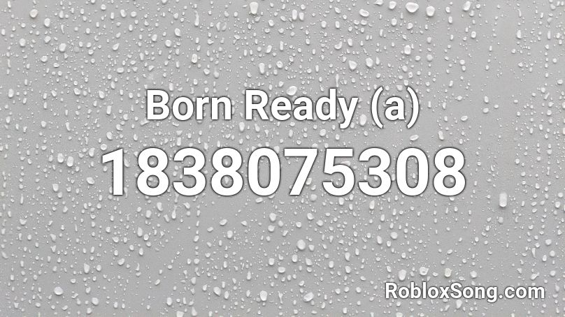 Born Ready (a) Roblox ID