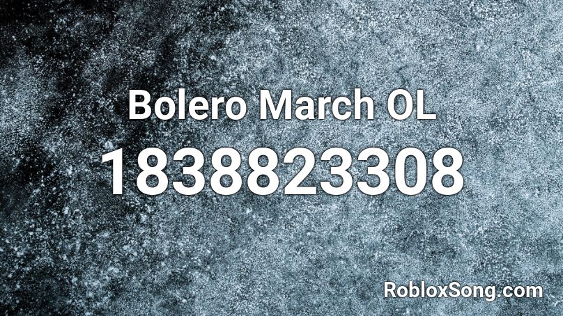 Bolero March OL Roblox ID