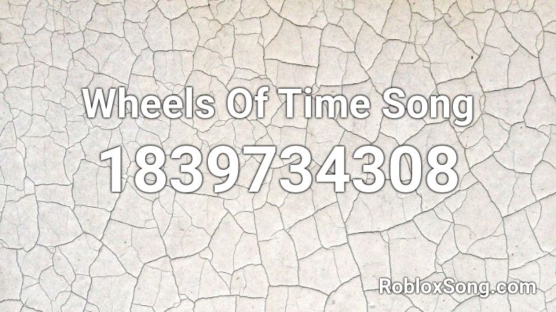 Wheels Of Time Song Roblox ID