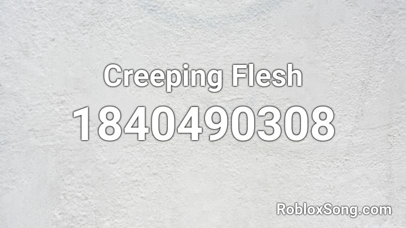 Creeping Flesh Roblox ID