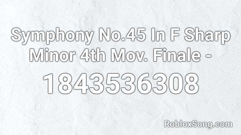 Symphony No.45 In F Sharp Minor 4th Mov. Finale -  Roblox ID