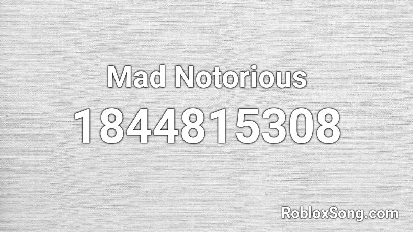 Mad Notorious Roblox ID