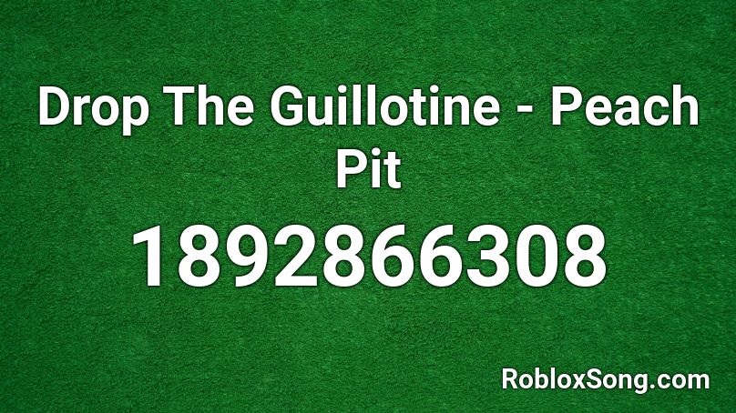 Drop The Guillotine - Peach Pit Roblox ID
