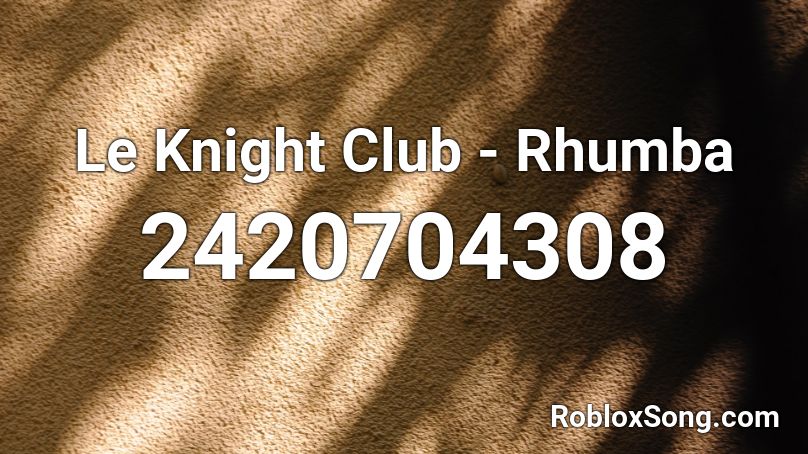 Le Knight Club - Rhumba Roblox ID