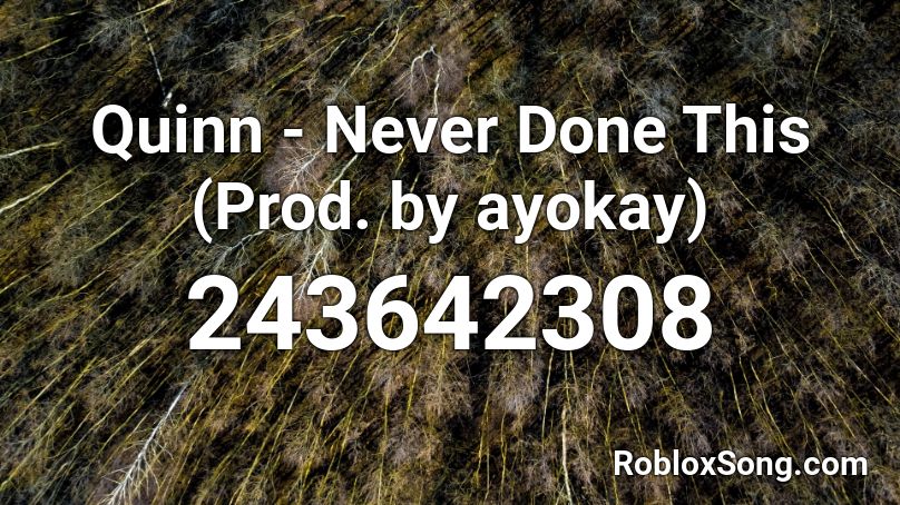 Quinn - Never Done This (Prod. by ayokay) Roblox ID