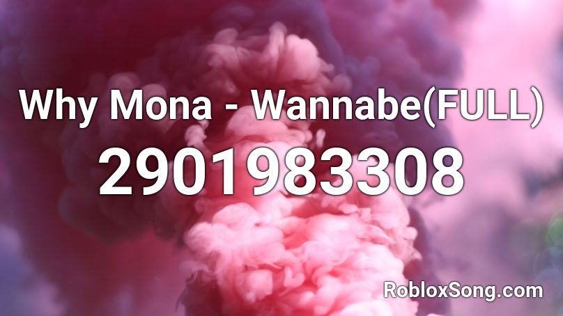 Why Mona - Wannabe(FULL) Roblox ID