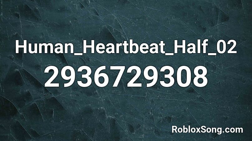 Human_Heartbeat_Half_02 Roblox ID