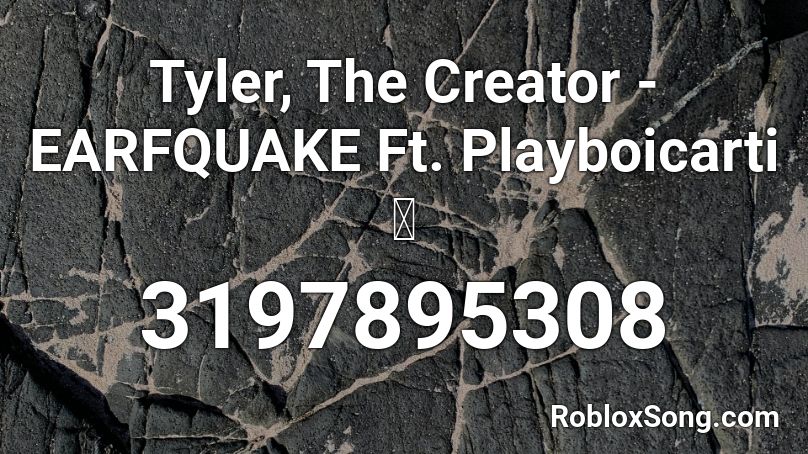 Tyler, The Creator - EARFQUAKE Ft. Playboicarti 🦋 Roblox ID
