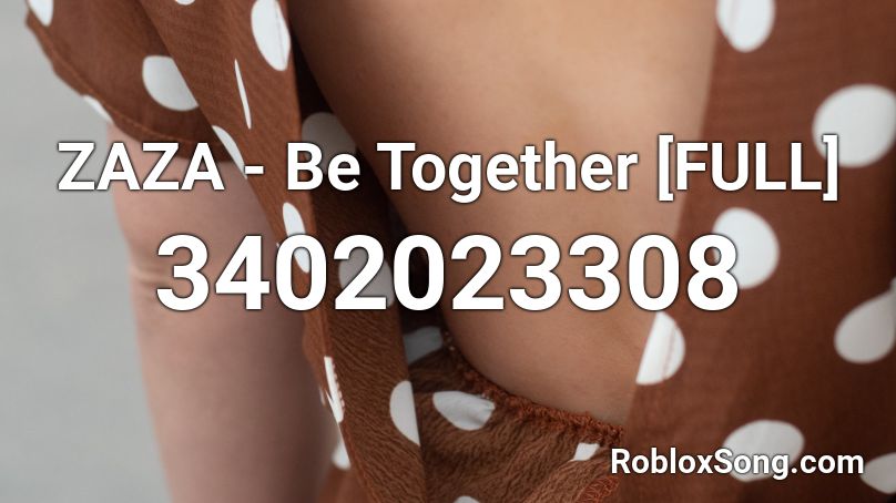 ZAZA - Be Together [FULL] Roblox ID