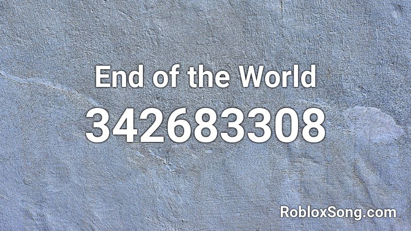 End of the World Roblox ID