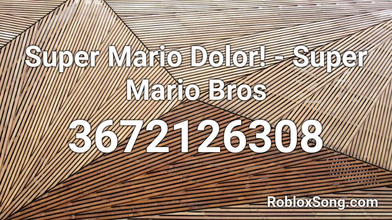 Super Mario Dolor! - Super Mario Bros  Roblox ID