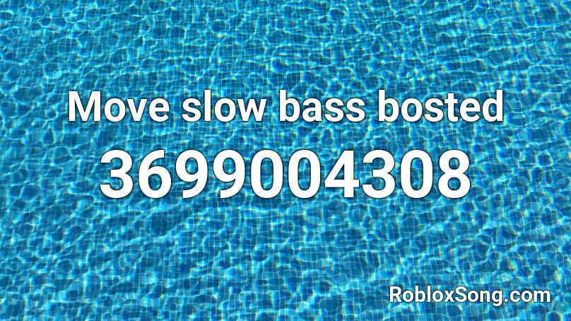 Move slow bass bosted Roblox ID