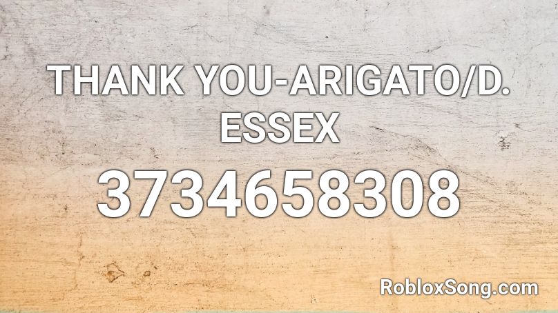 THANK YOU-ARIGATO/D. ESSEX Roblox ID