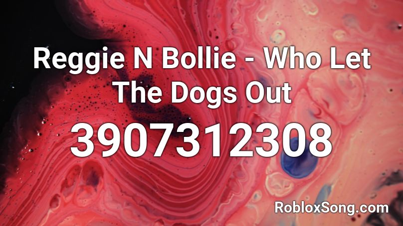 Reggie N Bollie - Who Let The Dogs Out Roblox ID