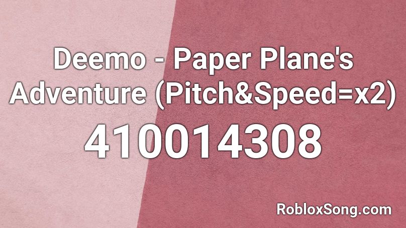 Deemo - Paper Plane's Adventure (Pitch&Speed=x2) Roblox ID