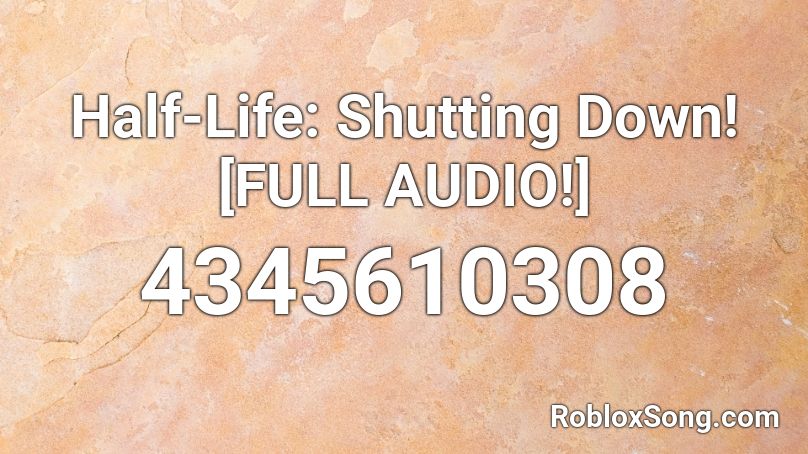 Half-Life: Shutting Down! [FULL AUDIO!] Roblox ID