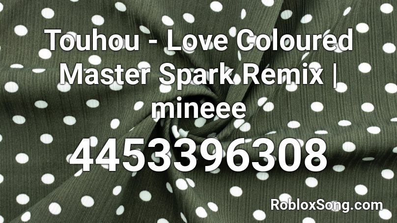 Touhou - Love Coloured Master Spark Remix | mineee Roblox ID