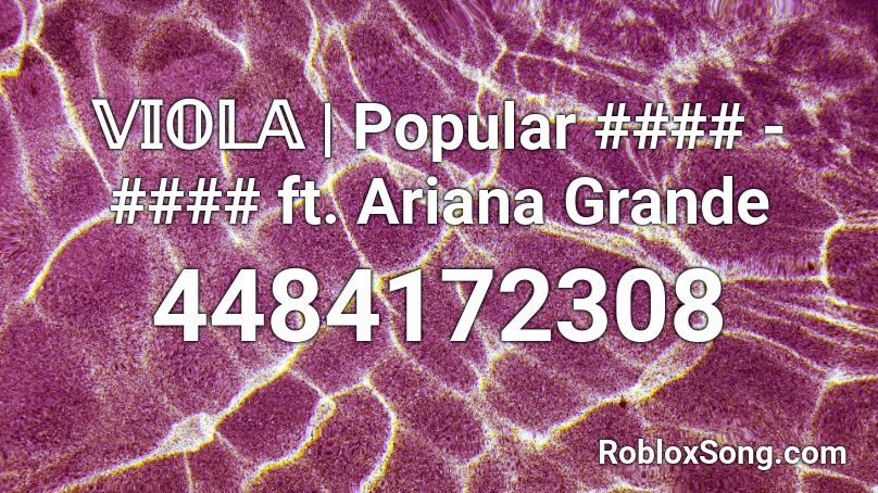 𝕍𝕀𝕆𝕃𝔸 | Popular #### - #### ft. Ariana Grande Roblox ID