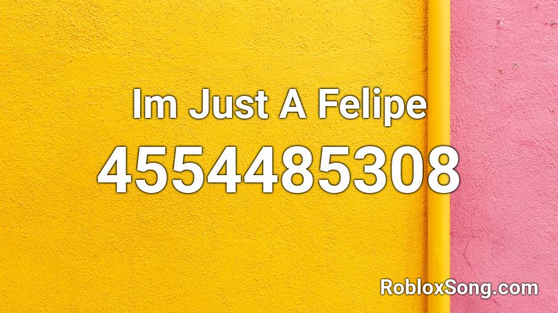 Im Just A Felipe Roblox ID
