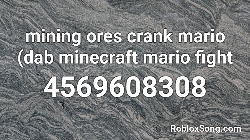 mining ores crank mario (dab minecraft mario fight Roblox ID