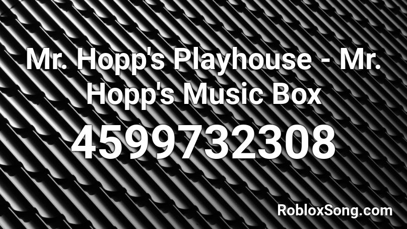 Mr. Hopp's Playhouse - Mr. Hopp's Music Box Roblox ID