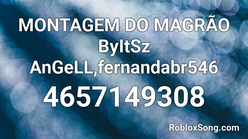 MONTAGEM DO MAGRÃO ByItSz AnGeLL,fernandabr546 Roblox ID