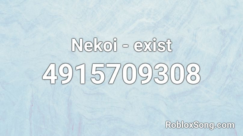 Nekoi - exist  Roblox ID