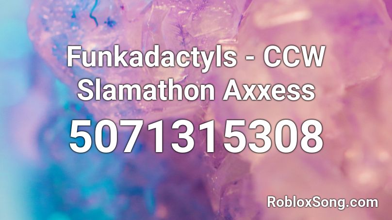 Funkadactyls - CCW Slamathon Axxess Roblox ID
