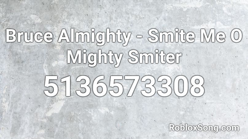 Bruce Almighty - Smite Me O Mighty Smiter Roblox ID