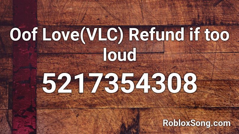 Oof Love(VLC) Refund if too loud Roblox ID
