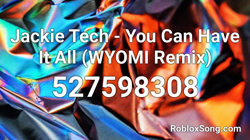 Jackie Tech - You Can Have It All (WYOMI Remix) Roblox ID