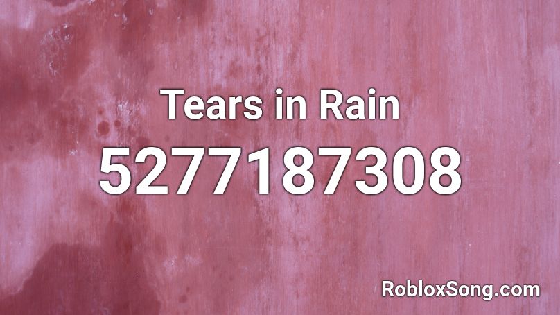 Tears in Rain Roblox ID