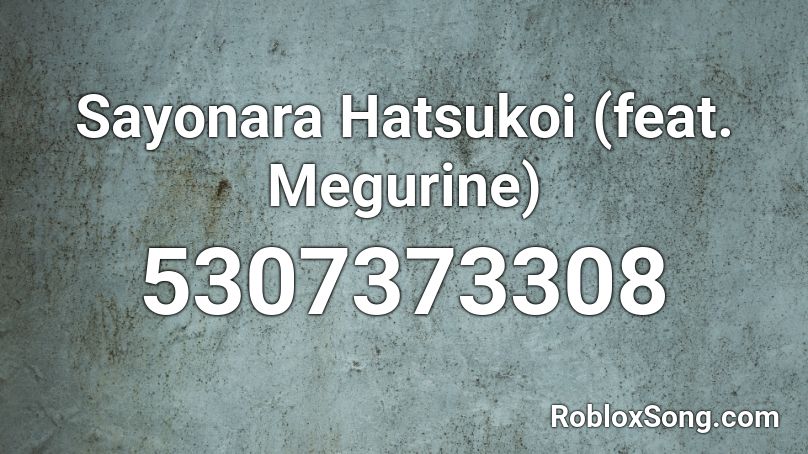 Sayonara Hatsukoi (feat. Megurine) Roblox ID