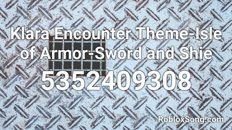 Klara Encounter Theme-Isle of Armor-Sword and Shie Roblox ID