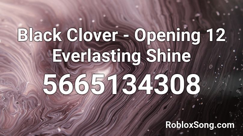 Black Clover - Opening 12 Everlasting Shine Roblox ID