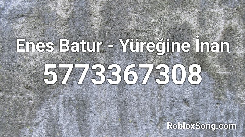 Enes Batur - Yüreğine İnan  Roblox ID